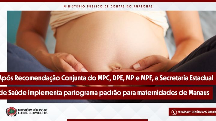Após recomendação conjunta do MPC-AM, DPE, MP-AM e MPF, a Secretaria de Estado de Saúde implementa partograma padrão para maternidades em Manaus